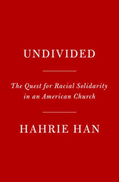 Cover for Hahrie Han · Undivided: The Quest for Racial Solidarity in an American Church (Innbunden bok) (2024)