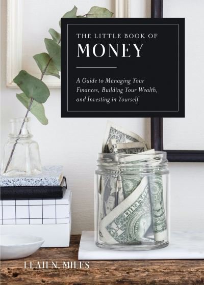The Little Book of Money: A Guide to Managing Your Finances, Building Your Wealth, & Investing in Yourself - Miles, Leah N. (Leah N. Miles) - Kirjat - Random House USA Inc - 9780593673867 - tiistai 11. huhtikuuta 2023