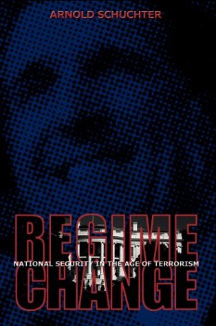 Cover for Arnold Schuchter · Regime Change: National Security in the Age of Terrorism (Paperback Book) (2004)