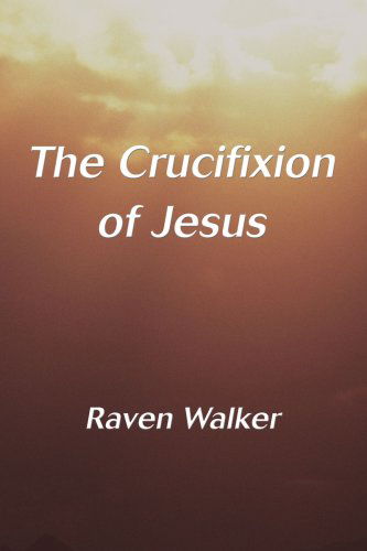 Cover for Raven Walker · The Crucifixion of Jesus (Paperback Book) (2004)