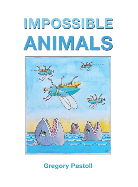 Cover for Gregory Pastoll · Impossible Animals (Hardcover Book) (2022)