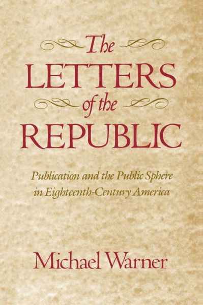 Cover for Michael Warner · The Letters of the Republic: Publication and the Public Sphere in Eighteenth-Century America (Paperback Book) (1992)