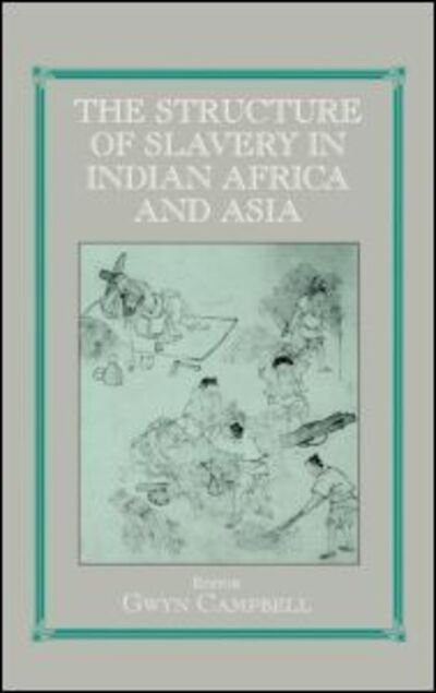 Cover for Gwyn Campbell · Structure of Slavery in Indian Ocean Africa and Asia - Routledge Studies in Slave and Post-Slave Societies and Cultures (Hardcover Book) (2003)