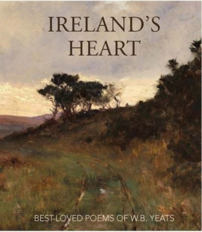 W.b Yeats · Ireland’s Heart: Best Loved Poems of W.B. Yeats (Hardcover bog) (2022)