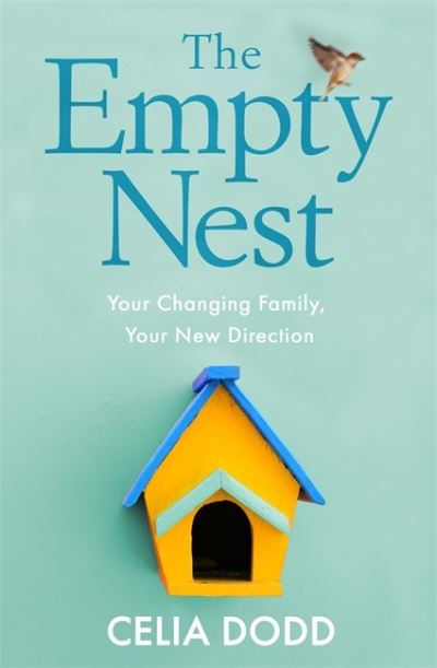 The Empty Nest: Your Changing Family, Your New Direction - Celia Dodd - Książki - Little, Brown Book Group - 9780749953867 - 7 lipca 2011