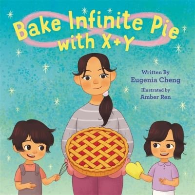 Cover for Eugenia Cheng · Bake Infinite Pie with X + Y (Inbunden Bok) (2022)