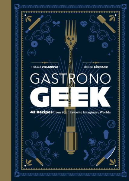 Gastronogeek - Thibaud Villanova - Books - Running Press - 9780762468867 - May 12, 2020