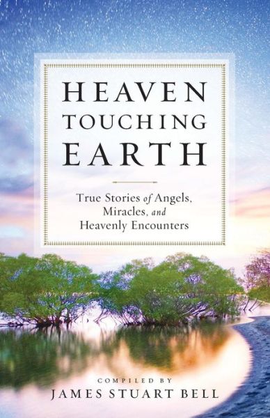 Cover for James Stuart Bell · Heaven Touching Earth: True Stories of Angels, Miracles, and Heavenly Encounters (Paperback Book) (2014)