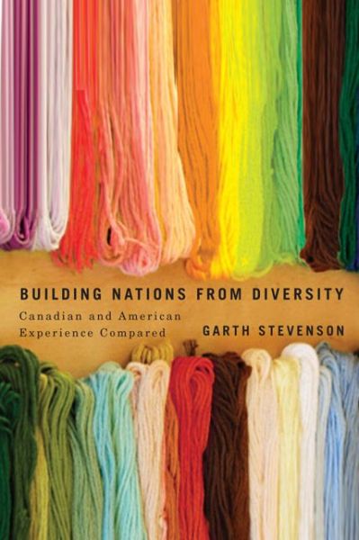 Cover for Garth Stevenson · Building Nations from Diversity: Canadian and American Experience Compared - McGill-Queen’s Studies in Ethnic History (Paperback Book) (2014)