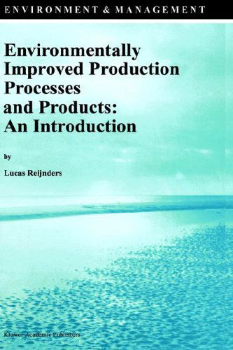 Lucas Reijnders · Environmentally Improved Production Processes and Products: An Introduction - Environment & Management (Hardcover Book) [1996 edition] (1996)