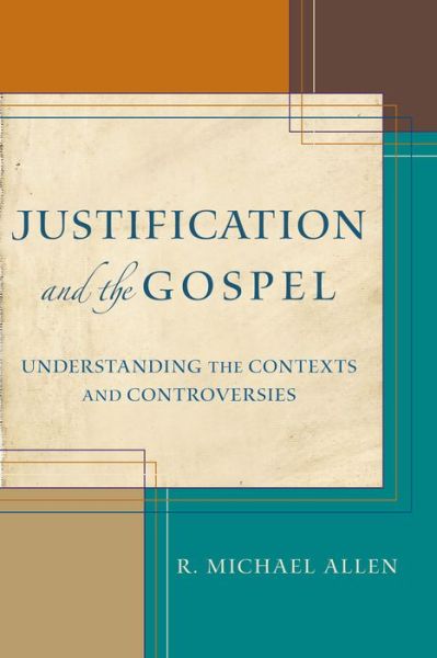 Cover for R. Michael Allen · Justification and the Gospel – Understanding the Contexts and Controversies (Paperback Book) (2013)