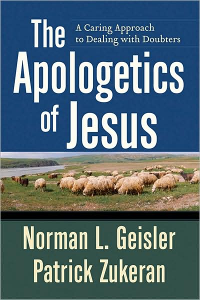 Cover for Norman L. Geisler · The Apologetics of Jesus – A Caring Approach to Dealing with Doubters (Paperback Book) (2009)