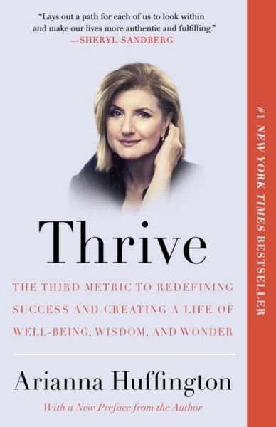 Thrive: the Third Metric to Redefining Success and Creating a Life of Well-being, Wisdom, and Wonder - Arianna Huffington - Bøger - Harmony - 9780804140867 - 17. marts 2015