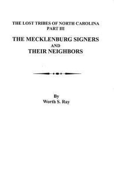 Cover for Worth S. Ray · The Mecklenburg Signers and Their Neighbors: the Lost Tribes of North Carolina, Part III (Paperback Book) (2012)