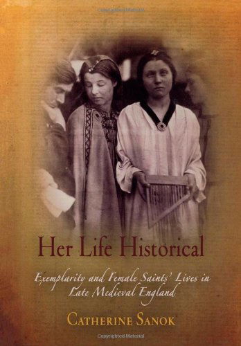 Cover for Catherine Sanok · Her Life Historical: Exemplarity and Female Saints' Lives in Late Medieval England - The Middle Ages Series (Hardcover Book) (2007)