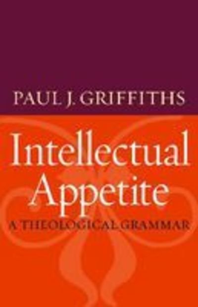 Cover for Paul J. Griffiths · Intellectual Appetite: A Theological Grammar (Paperback Book) (2009)