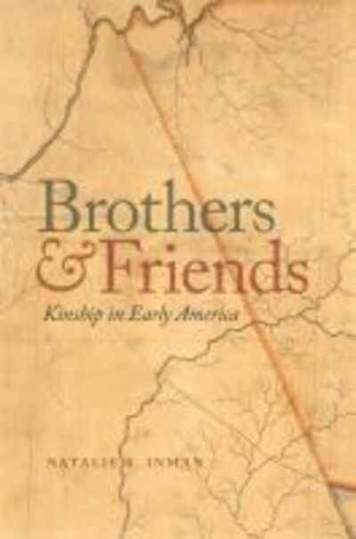 Cover for Natalie R. Inman · Brothers and Friends: Kinship in Early America - Early American Places (Paperback Book) (2020)