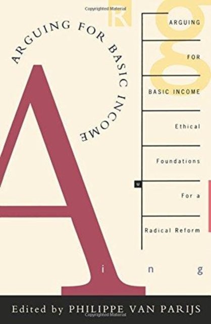 Arguing for Basic Income: Ethical Foundations for a Radical Reform - Philippe Van Parijs - Books - Verso Books - 9780860915867 - November 17, 1992