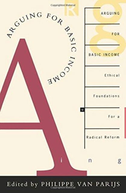 Arguing for Basic Income: Ethical Foundations for a Radical Reform - Philippe Van Parijs - Bøger - Verso Books - 9780860915867 - 17. november 1992