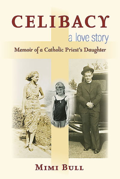 Cover for Mimi Bull · Celibacy, A Love Story: Memoir of a Catholic Priest's Daughter (Paperback Book) (2019)
