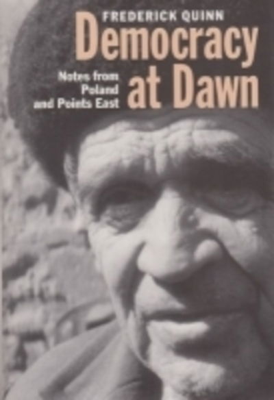 Cover for Frederick Quinn · Democracy at Dawn: Notes from Poland and Points East (Hardcover Book) (1998)