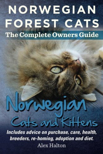 Cover for Alex Halton · Norwegian Forest Cats and Kittens. Complete Owners Guide. Includes advice on purchase, care, health, breeders, re-homing, adoption and diet. (Paperback Book) [1st edition] (2014)