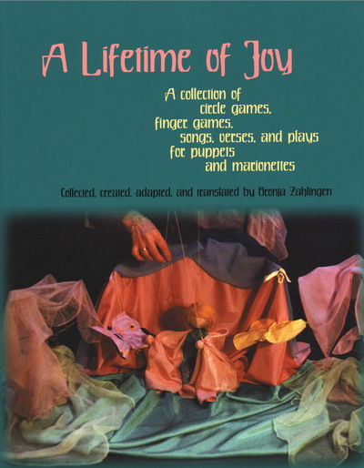 Cover for A Lifetime of Joy: A Collection of Circle Games, Finger Games, Songs, Verses and Plays for Puppets and Marionettes (Paperback Book) (2005)