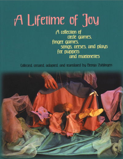 A Lifetime of Joy: A Collection of Circle Games, Finger Games, Songs, Verses and Plays for Puppets and Marionettes -  - Books - Waldorf Early Childhood Association Nort - 9780972223867 - 2005