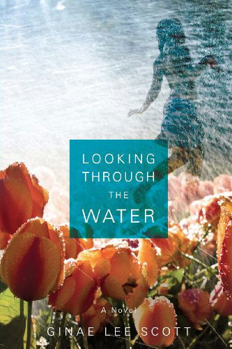 Cover for Ginae Lee Scott · Looking Through the Water (Paperback Book) (2013)