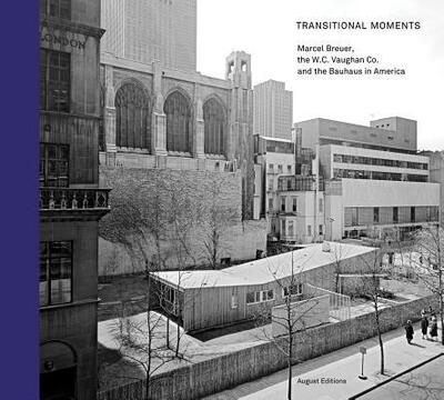 Cover for Robert Wiesenberger · Transitional Moments: Marcel Breuer, W.C. Vaughan &amp; Co. and the Bauhaus in America (Hardcover Book) (2019)