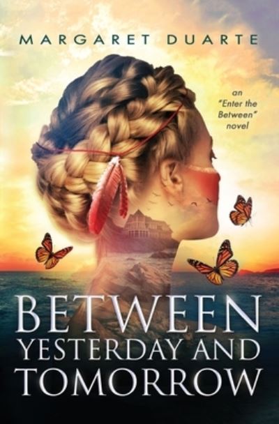 Cover for Margaret Duarte · Between Yesterday and Tomorrow: Enter the Between Spiritual Fiction Series - Enter the Between Visionary Fiction (Paperback Book) (2018)