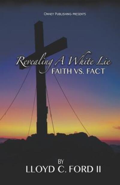 Cover for Lloyd C Ford II · Revealing A White Lie, Faith VS. Fact (Paperback Book) (2018)