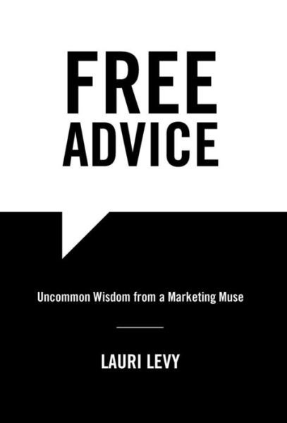 Cover for Lauri Levy · Free Advice: Uncommon Wisdom from a Marketing Muse (Hardcover Book) (2017)