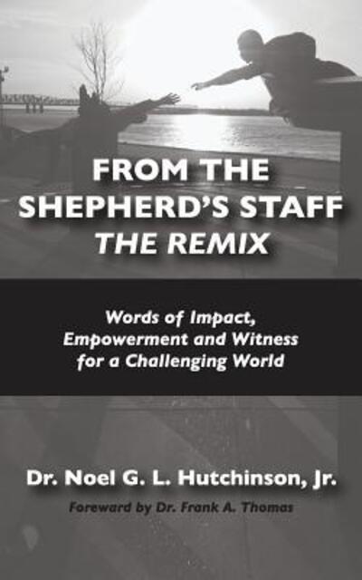 Cover for Noel G L Hutchinson · From The Shepherd's Staff -The Remix: Words of Impact, Empowerment and Witness for a Challenging World (Paperback Book) (2018)