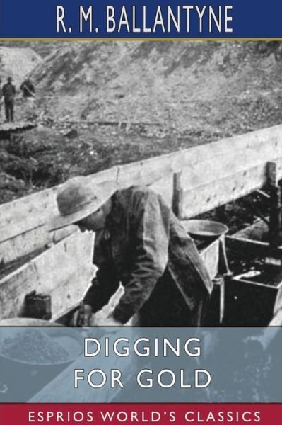 Cover for R. M. Ballantyne · Digging for Gold (Esprios Classics) (Paperback Book) (2024)