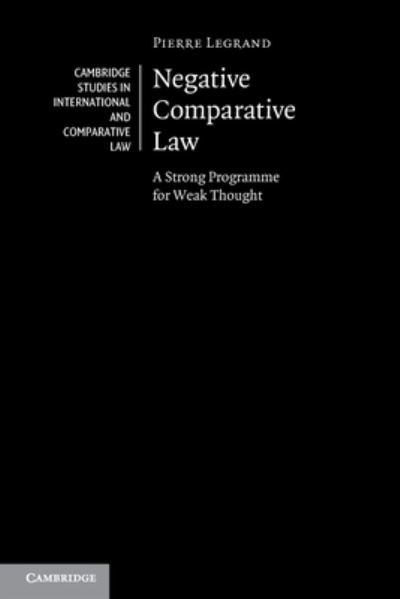 Cover for Pierre Legrand · Negative Comparative Law: A Strong Programme for Weak Thought - Cambridge Studies in International and Comparative Law (Paperback Book) (2024)