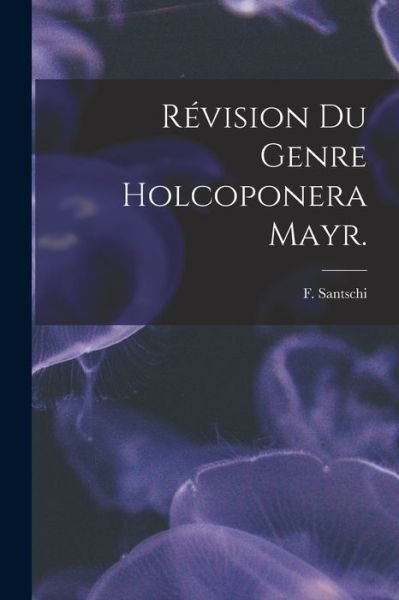Cover for F Santschi · Revision Du Genre Holcoponera Mayr. (Paperback Bog) (2021)