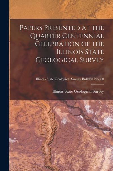 Cover for Illinois State Geological Survey · Papers Presented at the Quarter Centennial Celebration of the Illinois State Geological Survey; Illinois State Geological Survey Bulletin No. 60 (Paperback Book) (2021)