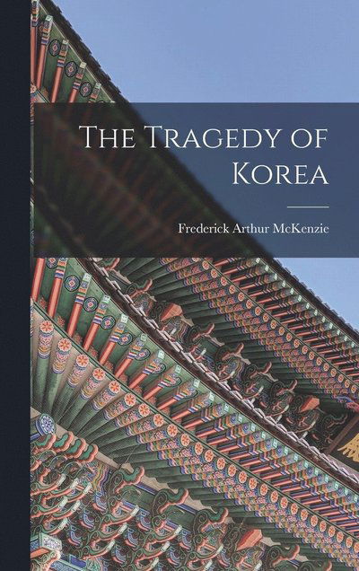 Cover for Frederick Arthur McKenzie · Tragedy of Korea (Book) (2022)