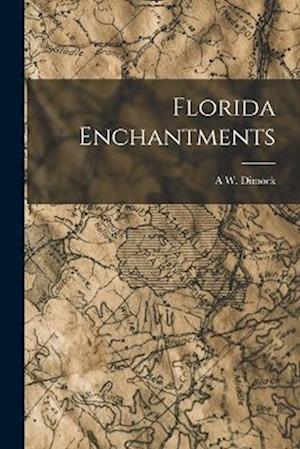 Cover for A. W. Dimock · Florida Enchantments (Book) (2022)