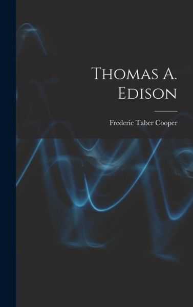 Cover for Frederic Taber Cooper · Thomas A. Edison (Book) (2022)