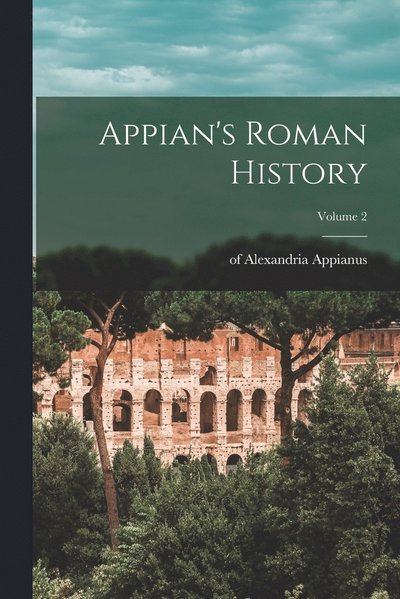 Cover for Of Alexandria Appianus · Appian's Roman History; Volume 2 (Buch) (2022)