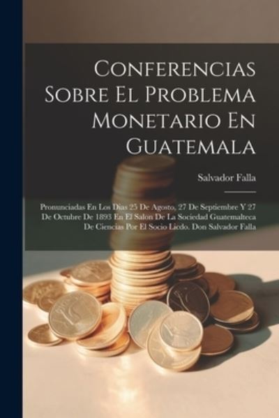 Cover for Salvador Falla · Conferencias Sobre el Problema Monetario en Guatemala (Book) (2023)