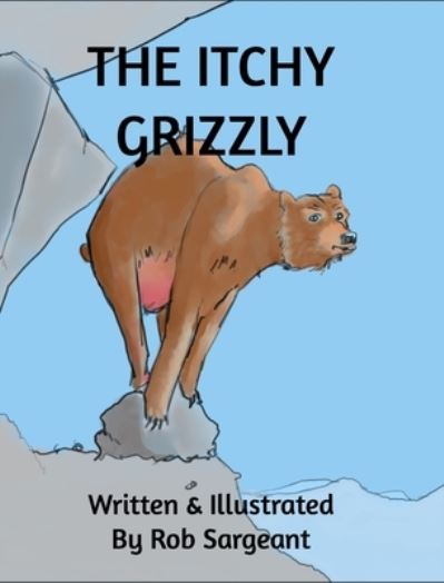 Cover for Rob Sargeant · The Itchy Grizzly (Hardcover Book) (2021)