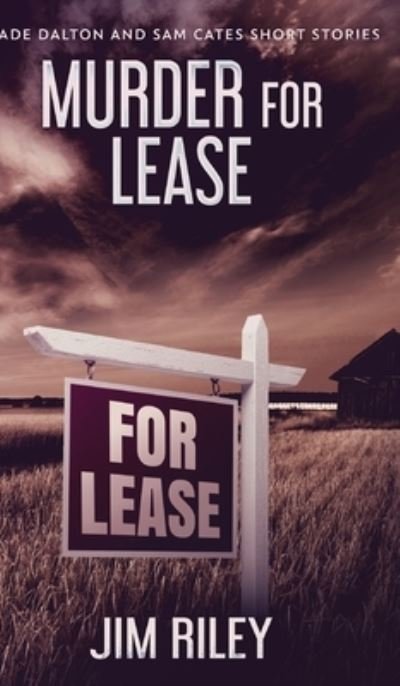 Cover for Jim Riley · Murder For Lease (Wade Dalton and Sam Cates Short Stories Book 3) (Hardcover Book) (2021)