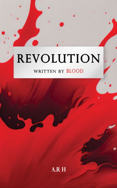 Cover for A.r H . · Revolution: Written by Blood (Paperback Book) (2024)