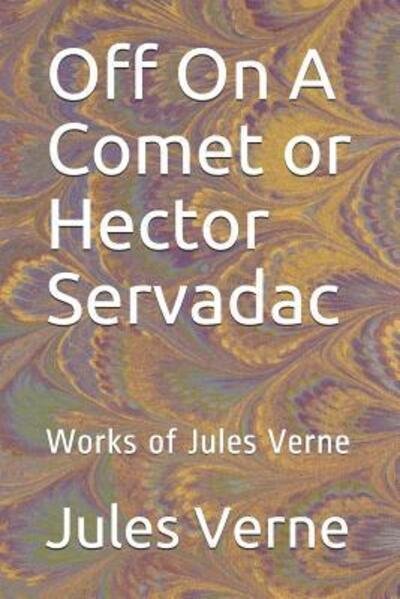 Off On A Comet or Hector Servadac - Jules Verne - Boeken - Independently Published - 9781070258867 - 25 mei 2019
