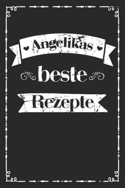 Angelikas beste Rezepte - Liddelboo Personalisierte Rezeptbucher - Books - Independently Published - 9781079495867 - July 9, 2019