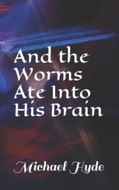 Cover for Michael Hyde · And the Worms Ate Into His Brain (Paperback Book) (2019)