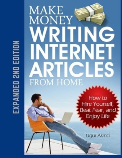 Cover for Ugur Akinci · Make Money Writing Internet Articles From Home: How to Hire Yourself, Beat Fear, and Enjoy Life (Paperback Book) (2020)